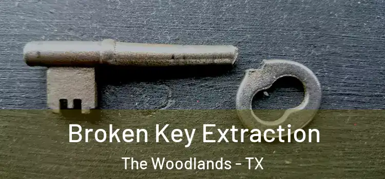  Broken Key Extraction The Woodlands - TX